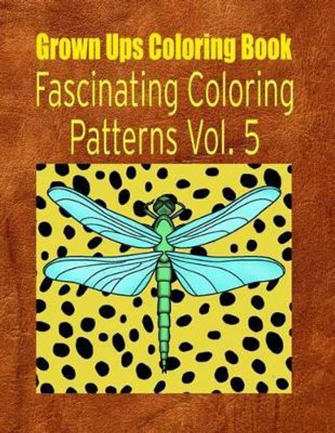 Grown Ups Coloring Book Fascinating Coloring Patterns Vol. 5 by Kristi Mayfield 9781534745568