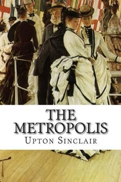 The Metropolis by Upton Sinclair 9781502496928