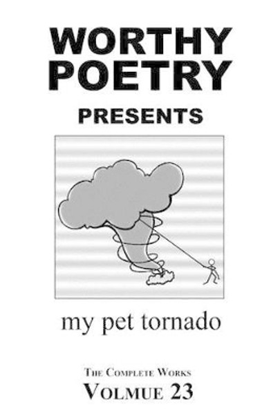 Worthy Poetry: My Pet Tornado by Michael Worthy 9781530606924