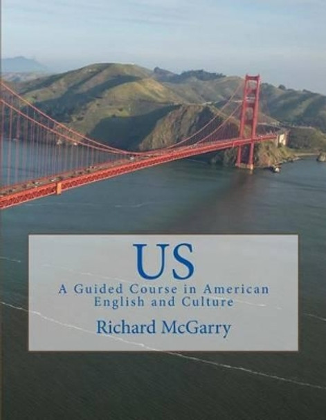 Us!: A Guided Course in American English and Culture by Richard McGarry 9781534714809