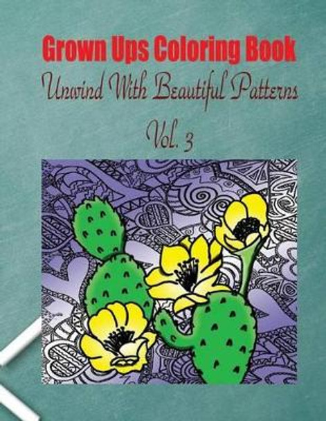 Grown Ups Coloring Book Unwind with Beautiful Patterns Vol. 3 by Debra Little 9781534728899