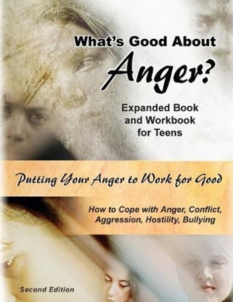 What's Good about Anger? Expanded Book & Workbook for Teens: How to Cope with Anger, Conflict, Aggression, Hostility & Bullying (Second Edition) by Lynette J Hoy 9781530806362