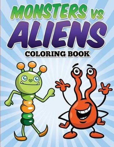 Monsters vs Aliens Coloring Book: Coloring & Activity Book for Kids Ages 3-8 by L L Demaco 9781514627846