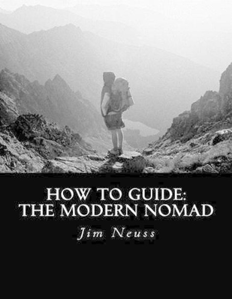 How To Guide: The Modern Nomad by Jim B Neuss 9781534941519