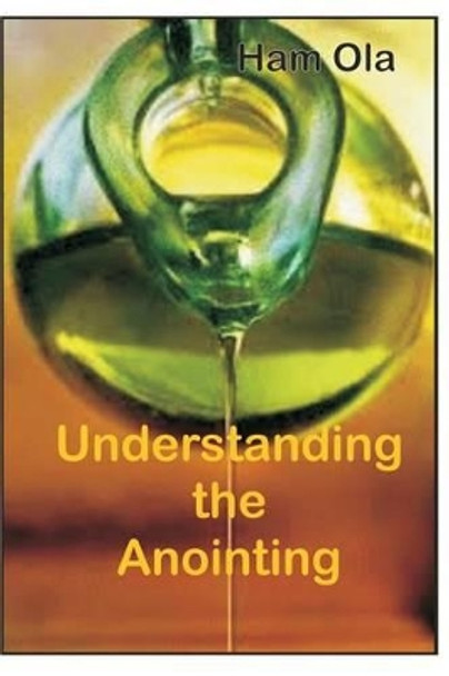 Understanding the Anointing by Ham Ola 9781534949607
