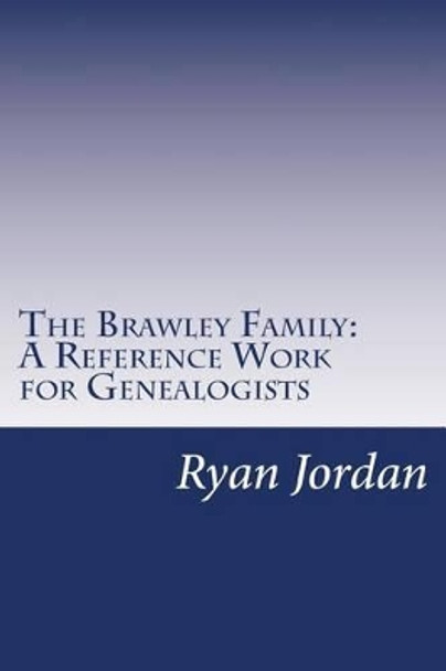 The Brawley Family: A Reference Work for Genealogists by Ryan P Jordan 9781534836761