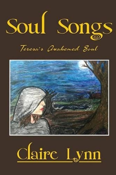 Soul Songs: Teresa's Awakened Soul by Claire Lynn 9781480916654