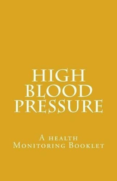 High Blood Pressure: A health Monitoring Booklet by Nester Kadzviti Murira 9781516982493