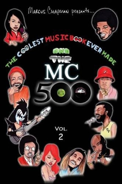 The Coolest Music Book Ever Made aka The MC 500 Vol. 2: Celebrating 40 Years of Sounds, Life, and Culture Through an All-Star Team of Songs by Marcus Chapman 9781530967216