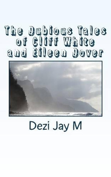 The Dubious Tales of Cliff White and Eileen Dover by Dezi Jay M 9781530994007