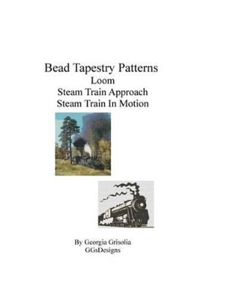 Bead Tapestry Patterns Loom Steam Train Approach Steam Train in Motion by Georgia Grisolia 9781535153805