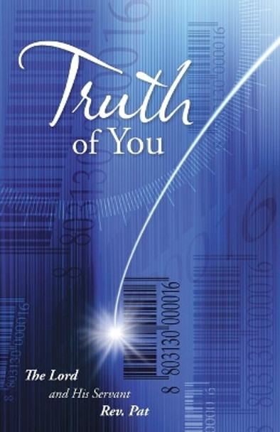 Truth of You by The Lord and His Servant Rev Pat 9781504352437
