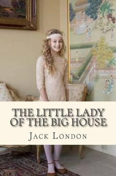 The Little Lady of the Big House by Jack London 9781535213745