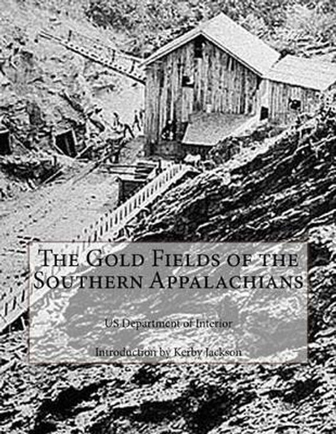 The Gold Fields of the Southern Appalachians by Kerby Jackson 9781505285093
