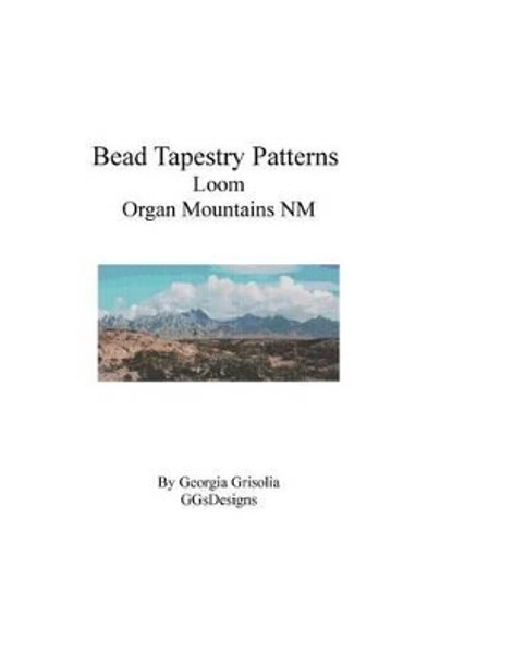 Bead Tapestry Patterns Loom Organ Mountains NM by Georgia Grisolia 9781535219624