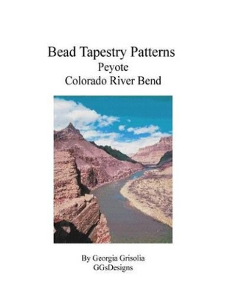 Bead Tapestry Patterns Peyote Colorado River Bend by Georgia Grisolia 9781535222549