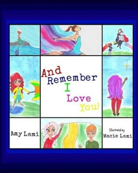 And Remember I Love You! by Amy Lami 9781535241007