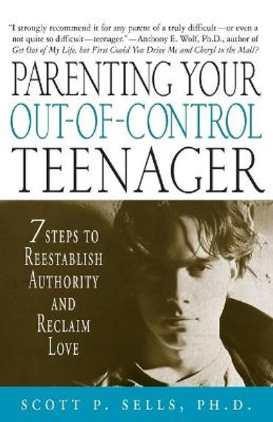 Parenting Your out-of-Control Teenager by Scott P. Sells