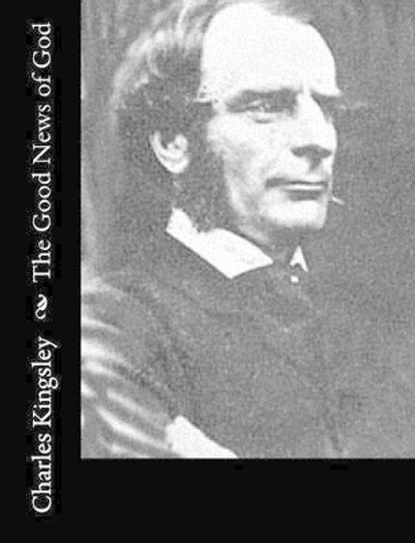 The Good News of God by Charles Kingsley 9781514778722