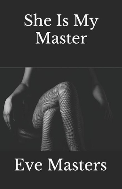 She Is My Master by Eve Masters 9781517399689