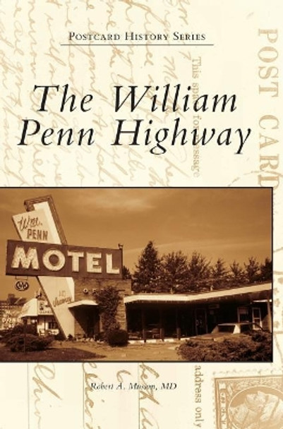 The William Penn Highway by Robert A Musson MD 9781531697525