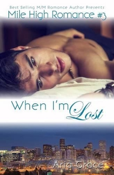 When I'm Lost: M/M Romance by Aria Grace 9781530258819