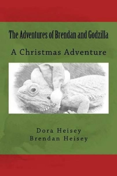 The Adventures of Brendan and Godzilla by Dora Heisey 9781522718376