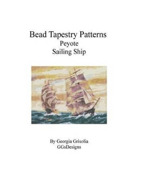 Bead Tapestry Patterns Peyote Sailing Ship by Georgia Grisolia 9781535190114