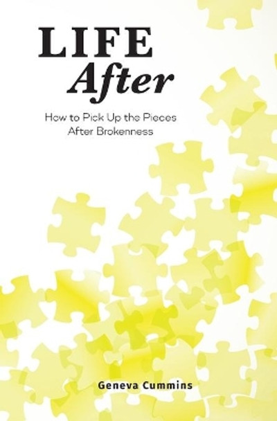 Life After: How to Pick Up the Pieces After Brokenness by Geneva Cummins 9781513654423