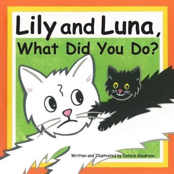 Lily and Luna, What Did You Do? by Debbie Gaudreau 9781519261632