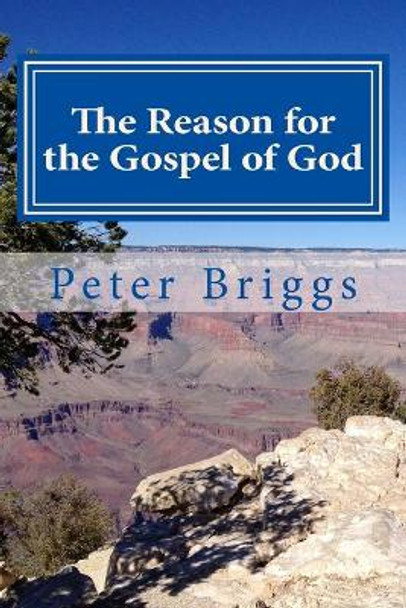 The Reason for the Gospel of God: Walking in the Way of Christ & the Apostles Study Guide Series, Part 3, Book 14 by Peter Briggs 9781535528603