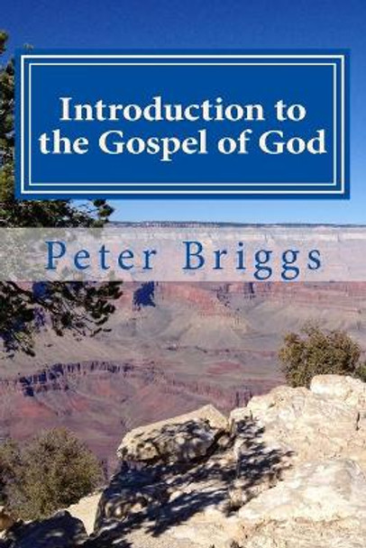 Introduction to the Gospel of God: Walking in the Way of Christ & the Apostles Study Guide Series, Part 3, Book 13 by Peter Briggs 9781535528535