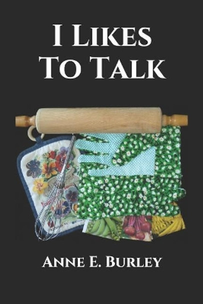 I Likes to Talk by Anne E Burley 9781520912875