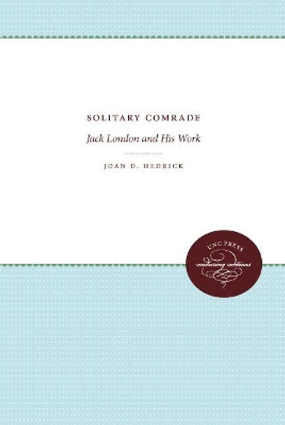 Solitary Comrade: Jack London and His Work by Joan D. Hedrick 9780807896822