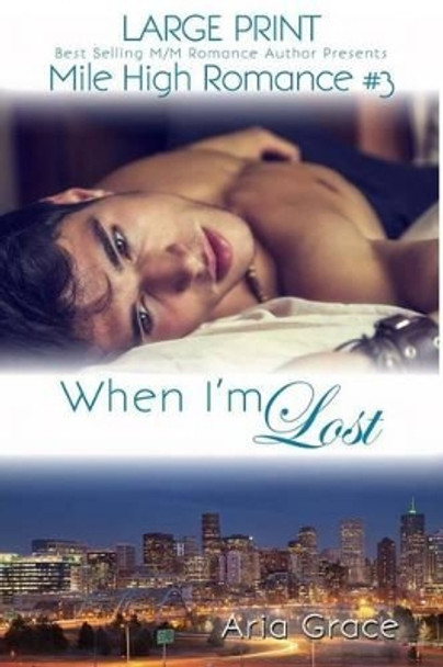 When I'm Lost - Large Print: M/M Romance by Aria Grace 9781533331199