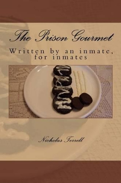 The Prison Gourmet: Written by an Inmate, for Inmates?. by MR Nicholas Terrell 9781533411938