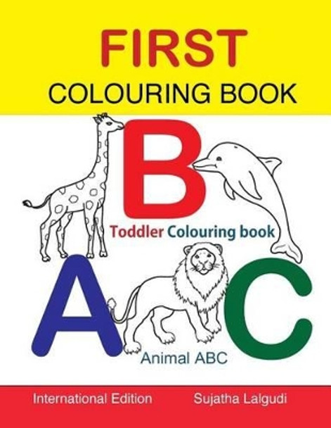 First Colouring book. ABC. Toddler Colouring Book: Animal abc book, colouring for toddlers, Children's learning books, Big book of abc, activity books for toddlers, Early learning books by Sujatha Lalgudi 9781534843868