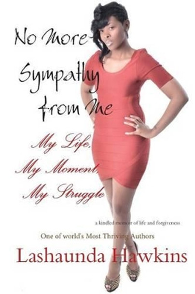 No More Sympathy from Me: My Life, My Moment, My Struggle by Lashaunda Hawkins 9781537145204