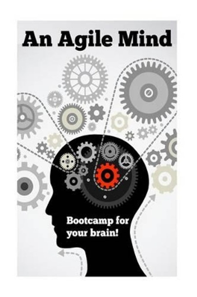 An Agile Mind: Boot-camp for your brain! by B Francis 9781530224739