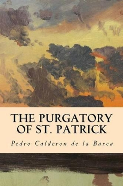 The Purgatory of St. Patrick by Denis Florence MacCarthy 9781533666635