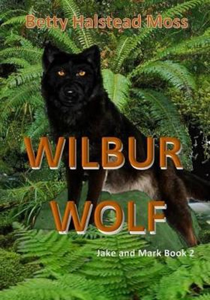 Wilbur Wolf by Betty Halstead Moss 9781535120227