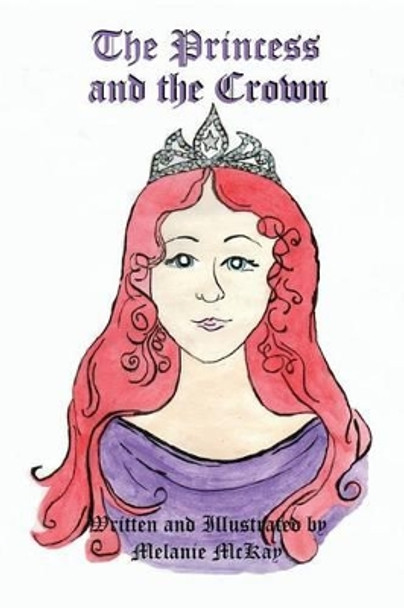 The Princess and the Crown by Melanie McKay 9781535173063