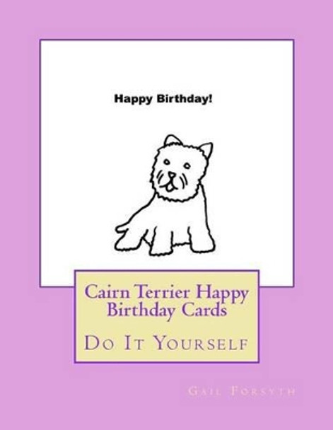 Cairn Terrier Happy Birthday Cards: Do It Yourself by Gail Forsyth 9781539310044