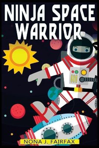 Ninja Space Warrior by Nona J Fairfax 9781539379539
