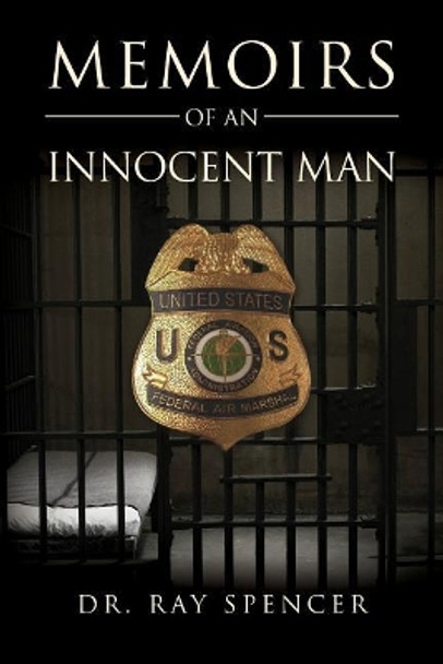 Memoirs of an Innocent Man by Dr Ray Spencer 9781539408024