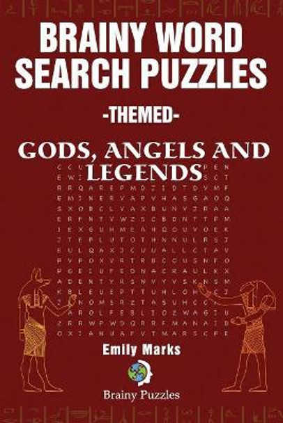 Brainy Word Search Puzzles - Themed: Gods, Angels and Legends by Emily Marks 9781539450962