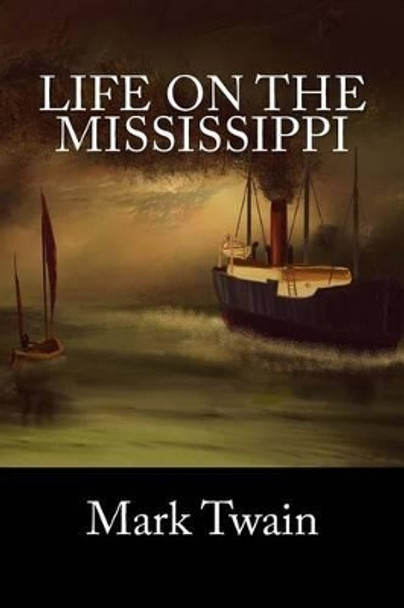 Life on the Mississippi by Mark Twain 9781539458197