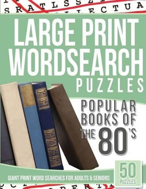 Large Print Wordsearches Puzzles Popular Books of the 80s: Giant Print Word Searches for Adults & Seniors by Large Print Wordsearches 9781539464419