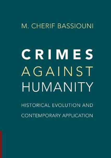 Crimes against Humanity: Historical Evolution and Contemporary Application by M. Cherif Bassiouni