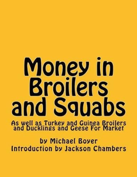 Money in Broilers and Squabs: As well as Turkey and Guinea Broilers and Ducklings and Geese For Market by Jackson Chambers 9781539904526